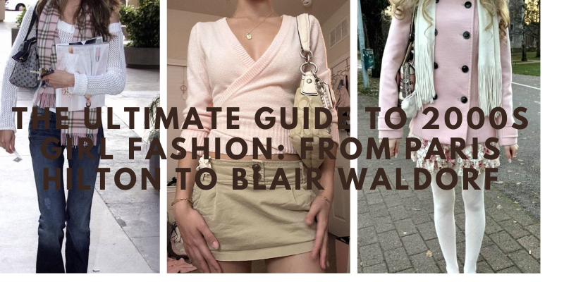 The Ultimate Guide to 2000s Girl Fashion: From Paris Hilton to Blair Waldorf