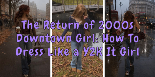 The Return of 2000s Downtown Girl: How To Dress Like a Y2K It Girl