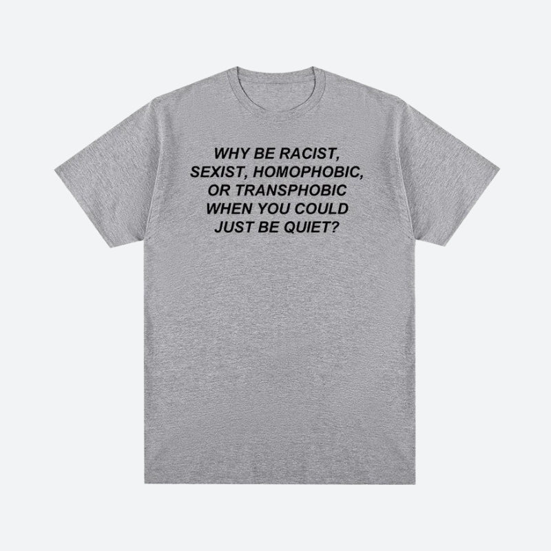 Why Be Racist Tee